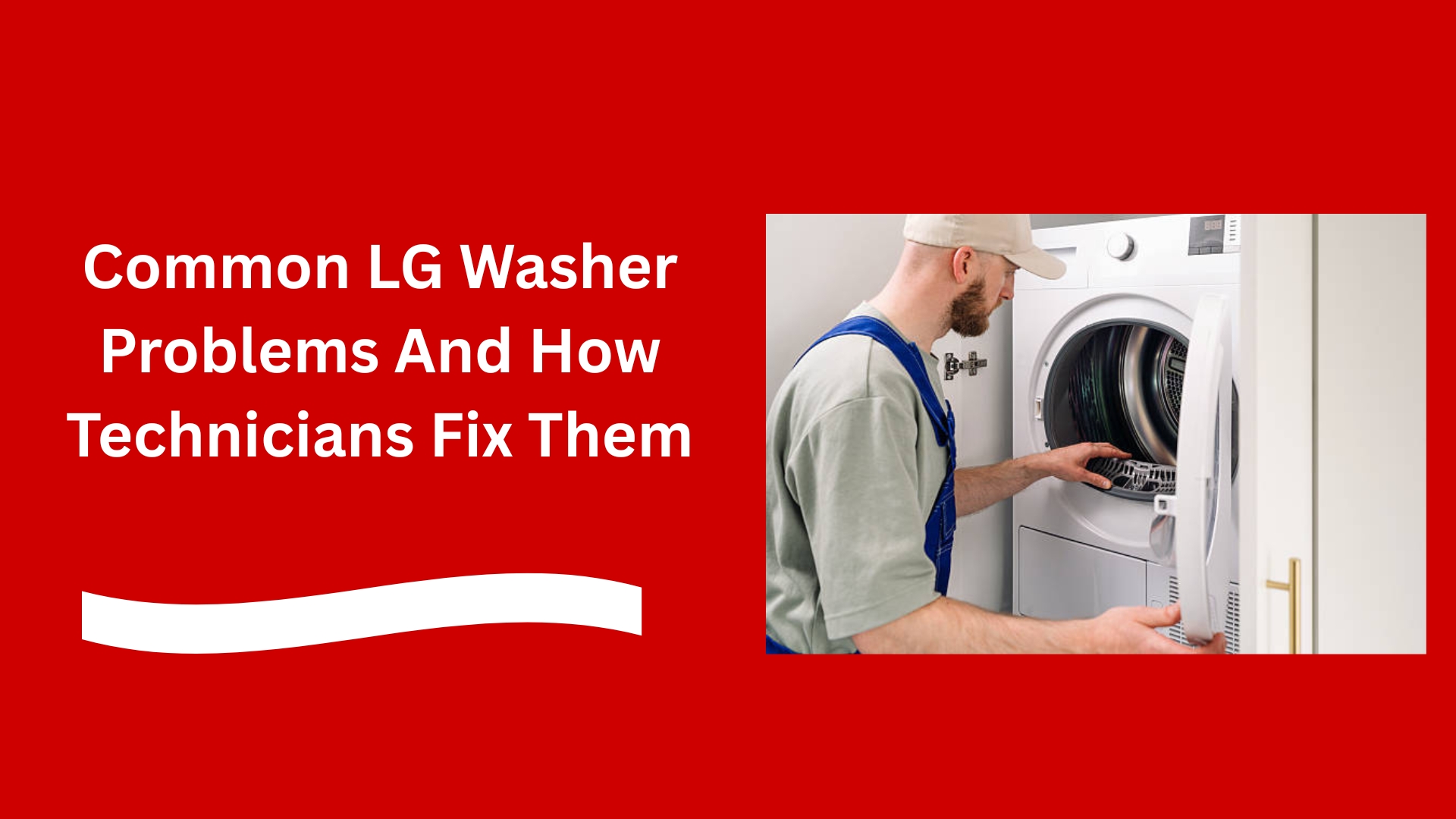 Common LG Washer Problems And How Technicians Fix Them
