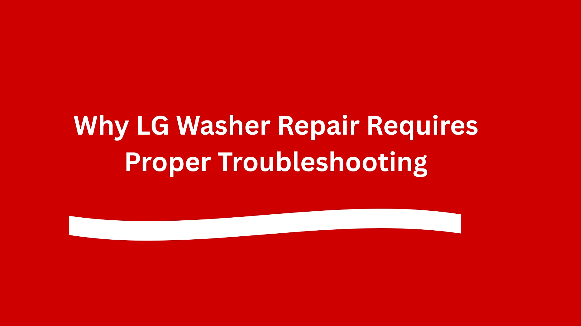 Why LG Washer Repair Requires Proper Troubleshooting