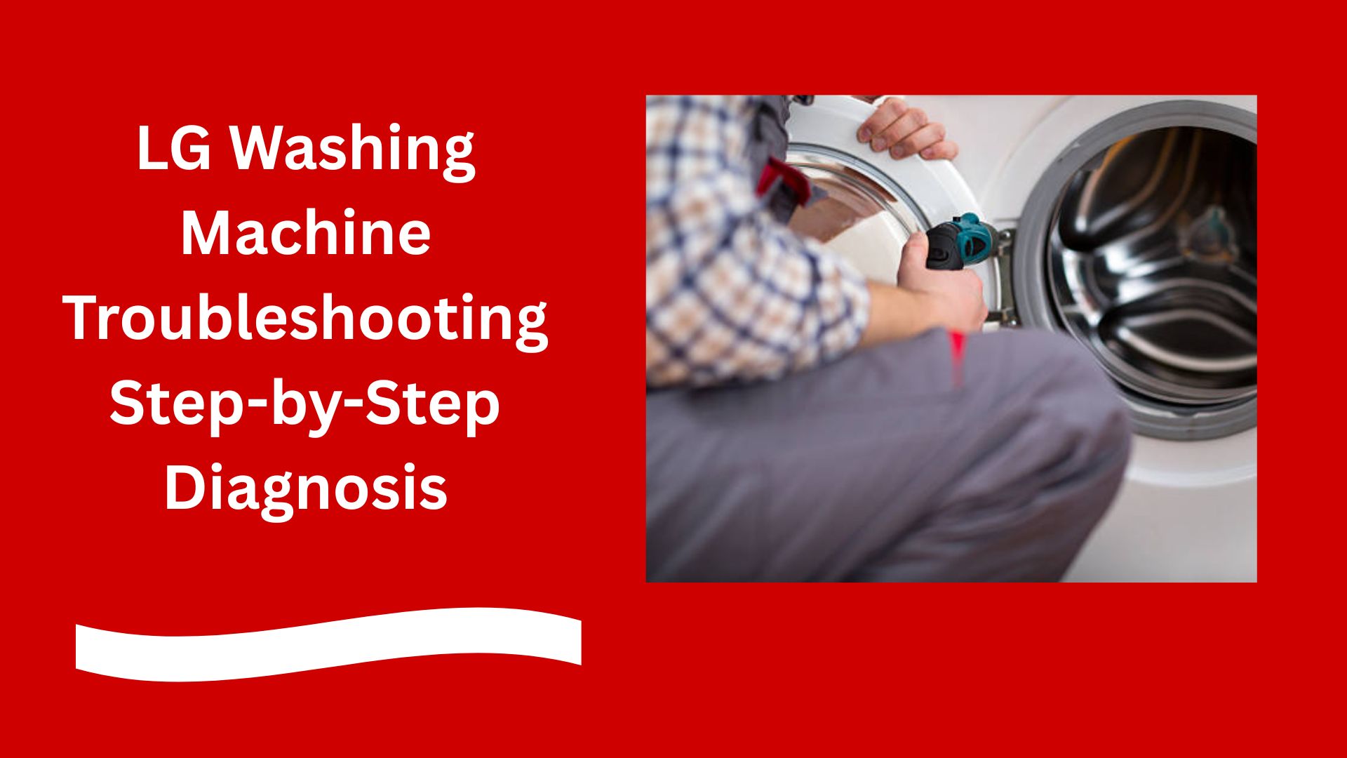 LG Washing Machine Troubleshooting Step-by-Step Diagnosis