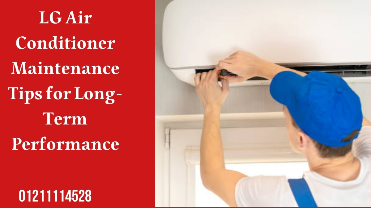 LG Air Conditioner Maintenance Tips for Long-Term Performance